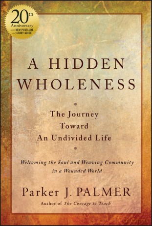 A Hidden Wholeness: The Journey Toward An Undivided Life, 20th Anniversary Edition - Parker J. Palmer [KSIĄŻKA]