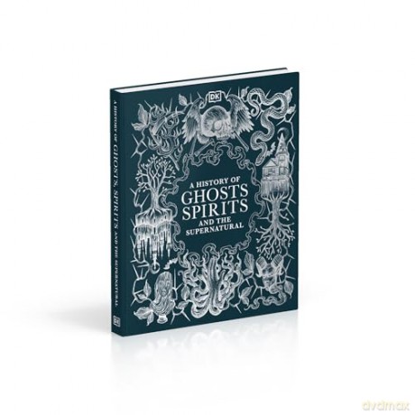 A History of Ghosts, Spirits and the Supernatural (DK A History of) [KSIĄŻKA]