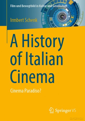 A History of Italian Cinema: Cinema Paradiso (Film und Bewegtbild in Kultur und Gesellschaft) - Irmbert Schenk [KSIĄŻKA]