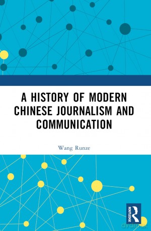 A History of Modern Chinese Journalism and Communication - Wang Runze [KSIĄŻKA]