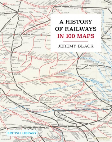 A History of Railways in 100 Maps - Jeremy Black [KSIĄŻKA]