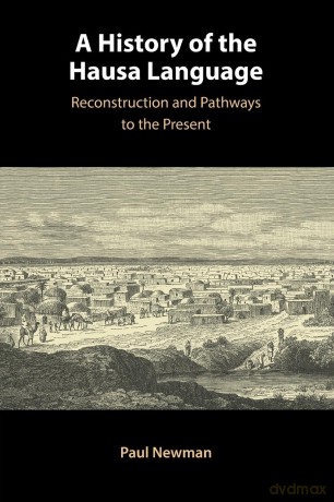 A History of the Hausa Language: Reconstruction and Pathways to the Present - Paul Newman [KSIĄŻKA]
