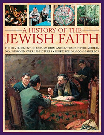 A History of the Jewish Faith: The Development of Judaism from Ancient Times to the Modern Day, Shown in Over 190 Pictures - Dan Cohn-Sherbok [KSIĄŻKA]