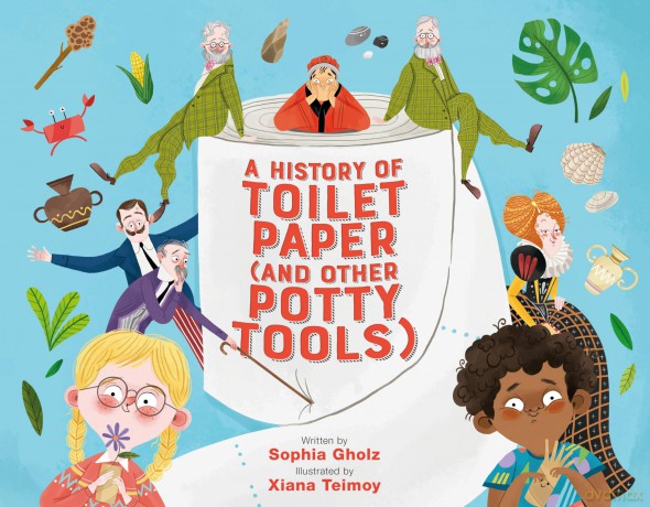 A History of Toilet Paper (and Other Potty Tools) - Sophia Gholz [KSIĄŻKA]