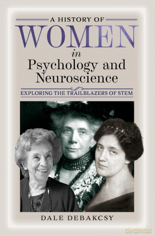 A History of Women in Psychology and Neuroscience: Exploring the Trailblazers of STEM - Dale DeBakcsy [KSIĄŻKA]