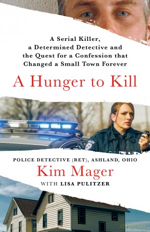 A Hunger to Kill: A Serial Killer, a Determined Detective, and the Quest for a Confession That Changed a Small Town Forever - Kim Mager [KSIĄŻKA]