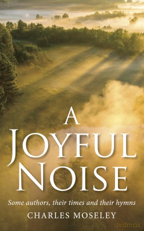 A Joyful Noise: Some authors, their times and their hymns - Charles Moseley [KSIĄŻKA]