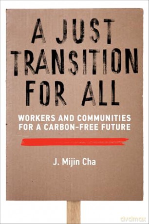 A Just Transition for All: Workers and Communities for a Carbon-Free Future (Urban and Industrial Environments) - J. Mijin Cha [KSIĄŻKA]