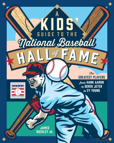 A Kids' Guide to the National Baseball Hall of Fame: The Greatest Players from Hank Aaron to Derek Jeter to Cy Young - James Buckley Jr. [KSIĄŻKA]