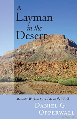 A Layman in the Desert: Monastic Wisdom for a Life in the World - Daniel G Opperwall [KSIĄŻKA]