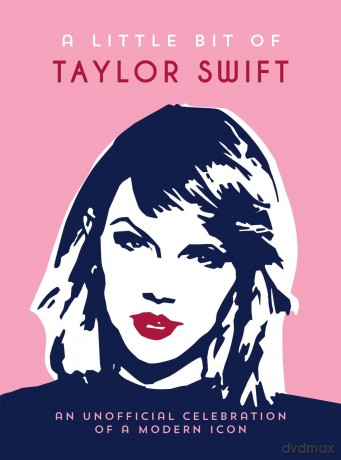 A Little Bit of Taylor Swift: An Unofficial Celebration of a Modern Icon [KSIĄŻKA]