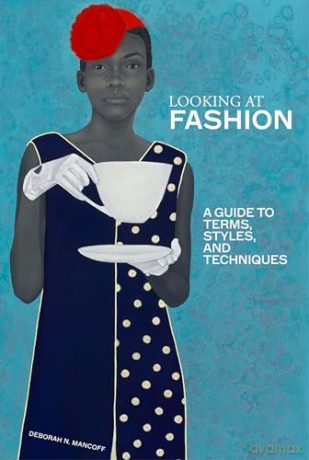 A Looking at Fashion: A Guide to Terms, Styles, and Techniques - Debra.N Mancoff [KSIĄŻKA]