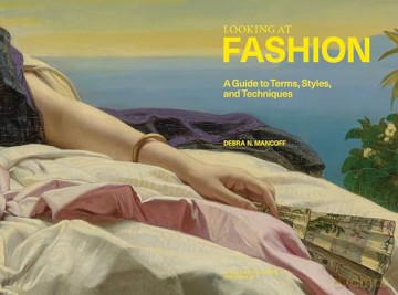 A Looking at Fashion: A Guide to Terms, Styles, and Techniques - Debra.N Mancoff [KSIĄŻKA]
