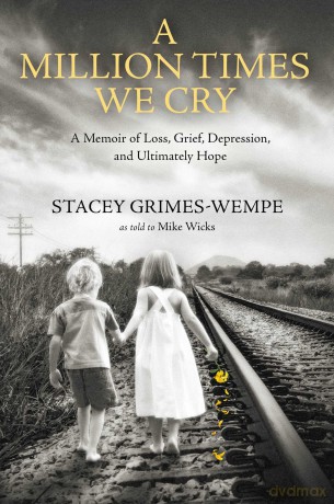 A Million Times We Cry: A Memoir of Loss, Grief, Depression, and Ultimately Hope - Stacey Grimes-Wempe [KSIĄŻKA]