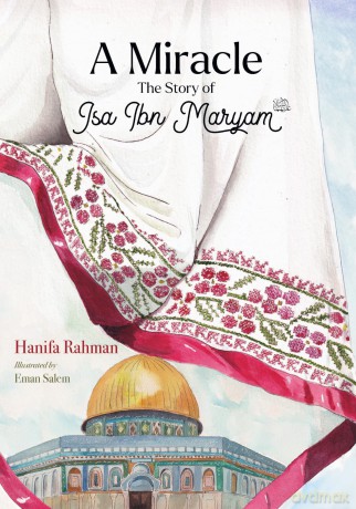 A Miracle: The Story of Isa ibn Maryam (AS) - Hanifa Rahman [KSIĄŻKA]