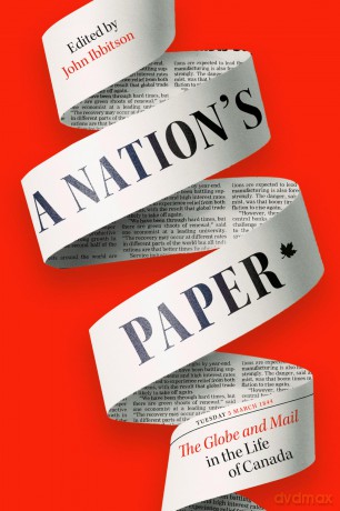 A Nation's Paper: The Globe and Mail in the Life of Canada - John Ibbitson [KSIĄŻKA]