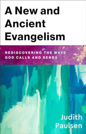A New and Ancient Evangelism: Rediscovering the Ways God Calls and Sends - Judith Paulsen [KSIĄŻKA]