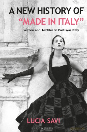 A New History of Made in Italy": Fashion and Textiles in Post-War Italy" - Lucia Savi [KSIĄŻKA]