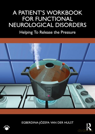A Patient's Workbook for Functional Neurological Disorder: Helping To Release the Pressure - Egberdina-Józefa van der Hulst [KSIĄŻKA]
