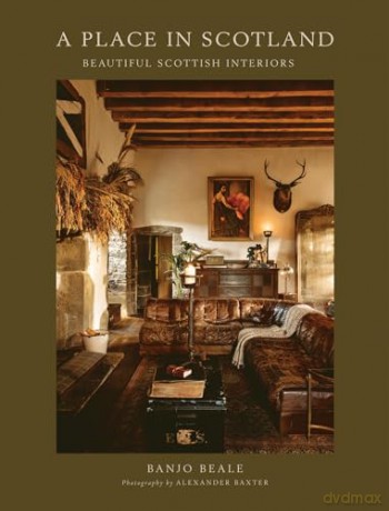 A Place In Scotland: Beautiful Scottish Interiors - Banjo Beale [KSIĄŻKA]