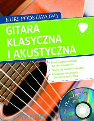Gitara klasyczna i akustyczna. Kurs podstawowy +CD [KSIĄŻKA]