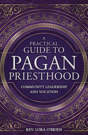 A Practical Guide to Pagan Priesthood: Community Leadership and Vocation - Rev. Lora O'Brien [KSIĄŻKA]