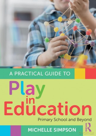 A Practical Guide to Play in Education: Primary School and Beyond - Michelle Simpson [KSIĄŻKA]