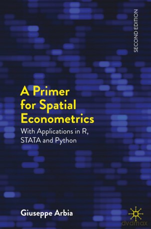 A Primer for Spatial Econometrics: With Applications in R, STATA and Python (Palgrave Texts in Econometrics) - Giuseppe Arbia [KSIĄŻKA]