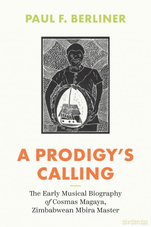 A Prodigy's Calling: The Early Musical Biography of Cosmas Magaya, Zimbabwean Mbira Master (Chicago Studies in Ethnomusicology) - Paul F. Berliner [KSIĄŻKA]