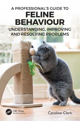 A Professional's Guide to Feline Behaviour: Understanding, Improving and Resolving Problems - Caroline Clark [KSIĄŻKA]