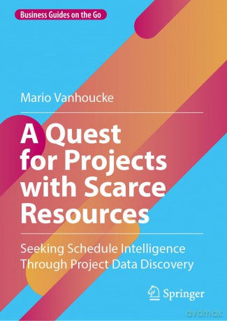 A Quest for Projects with Scarce Resources: Seeking Schedule Intelligence Through Project Data Discovery (Business Guides on the Go) - Mario Vanhoucke [KSIĄŻKA]