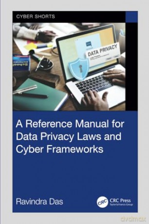 A Reference Manual for Data Privacy Laws and Cyber Frameworks (Cyber Shorts) - Ravindra Das [KSIĄŻKA]