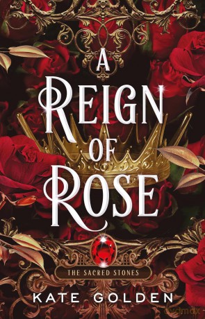 A Reign of Rose: An addictive enemies-to-lovers fantasy romance (The Sacred Stones, Book 3) - Kate Golden [KSIĄŻKA]