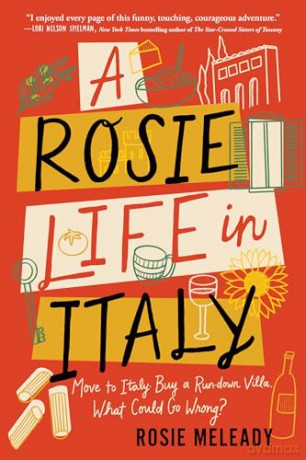 A Rosie Life in Italy: Move to Italy. Buy a Rundown Villa. What Could Go Wrong - Rosie Meleady [KSIĄŻKA]