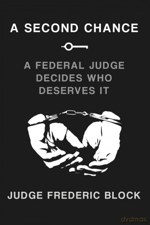 A Second Chance: A Federal Judge Decides Who Deserves It - Frederic Block [KSIĄŻKA]