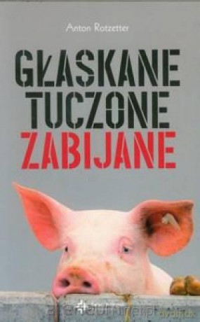 Głaskane, tuczone, zabijane [KSIĄŻKA]