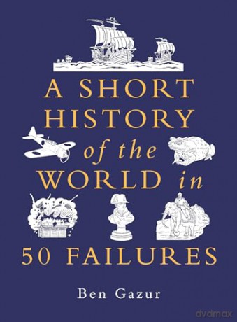A Short History of the World in 50 Failures - Ben Gazur [KSIĄŻKA]