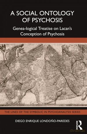 A Social Ontology of Psychosis: Genea-logical Treatise on Lacan's Conception of Psychosis (The Lines of the Symbolic in Psychoanalysis Series) - Diego Enrique Londono-Paredes [KSIĄŻKA]