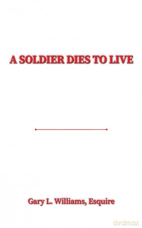 A Soldier Dies to Live - Gary L. Williams [KSIĄŻKA]
