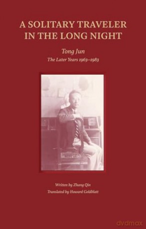 A Solitary Traveler in the Long Night: Tong Jun - The Later Years 1963-1983 - Zhang Qin [KSIĄŻKA]