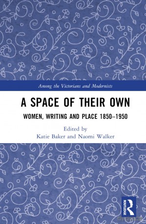 A Space of Their Own: Women, Writing and Place 1850-1950 (Among the Victorians and Modernists) - Katie Baker [KSIĄŻKA]