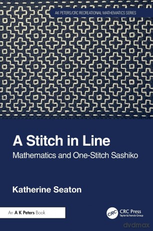 A Stitch in Line: Mathematics and One-Stitch Sashiko (AK Peters/CRC Recreational Mathematics Series) - Katherine Seaton [KSIĄŻKA]