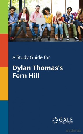 A Study Guide for Dylan Thomas's Fern Hill - Cengage Learning Gale [KSIĄŻKA]