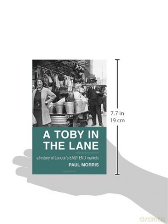 A Toby in the Lane: A History of London's East End Markets - Paul Morris [KSIĄŻKA]