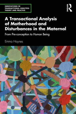 A Transactional Analysis of Motherhood and Disturbances in the Maternal: From Pre-conception to Human Being (Innovations in Transactional Analysis: Theory and Practice) - Emma Haynes [KSIĄŻKA]