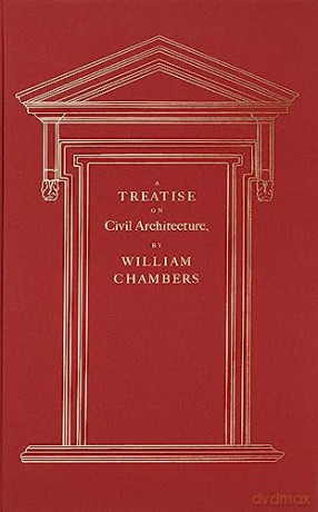 A Treatise on Civil Architecture - William Chambers [KSIĄŻKA]