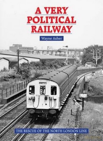 A Very Political Railway: The Rescue of the North London Line - Wayne Asher [KSIĄŻKA]