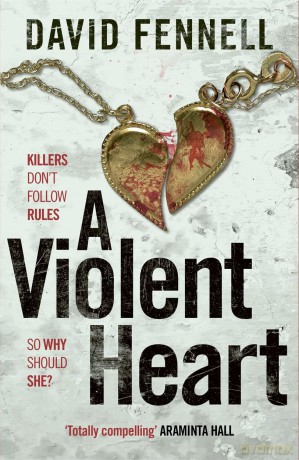 A Violent Heart: The brand new 2024 crime thriller from the acclaimed author of The Art of Death - David Fennell [KSIĄŻKA]