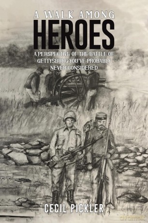 A Walk Among Heroes: A perspective of the Battle of Gettysburg you've probably never considered - Cecil Pickler [KSIĄŻKA]