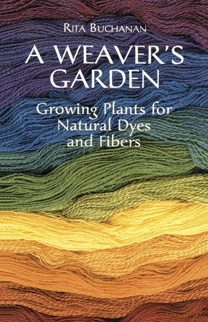 A Weavers Garden: Growing Plants for Natural Dyes and Fibres - Rita Buchanan [KSIĄŻKA]